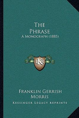 The Phrase: A Monograph (1885) 1167173538 Book Cover