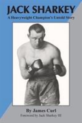 Jack Sharkey: A Heavyweight Champion's Untold S... 099037033X Book Cover