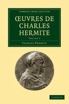 Oeuvres de Charles Hermite: Volume 4 0511703090 Book Cover
