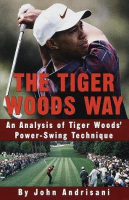 The Tiger Woods Way: An Analysis of Tiger Woods... 0609801392 Book Cover