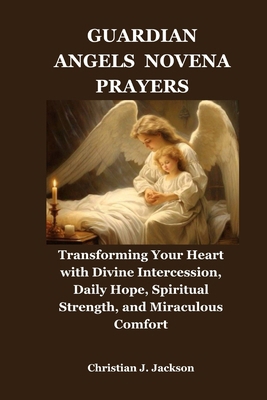 Guardian Angels Novena Prayers: Transforming Yo... B0FWXKN6KN Book Cover