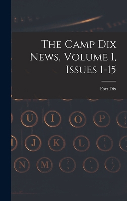 The Camp Dix News, Volume 1, Issues 1-15 1018183876 Book Cover