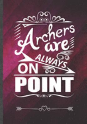 Archers Are Always on Point: Funny Notebook/ Lined Journal Diary For Archery Lover Archery Player Mom Coach Teacher Team, Unique Special Inspirational Birthday Gift Idea, Popular B5 Size 110 Pages
