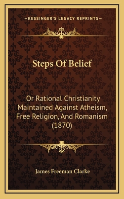 Steps of Belief: Or Rational Christianity Maint... 1165026120 Book Cover