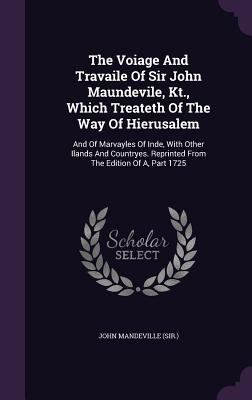The Voiage And Travaile Of Sir John Maundevile,... 1346401837 Book Cover
