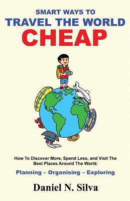 Smart Ways to Travel the World Cheap: How To Di... 1979630208 Book Cover