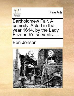 Bartholomew Fair. a Comedy. Acted in the Year 1... 1170886981 Book Cover