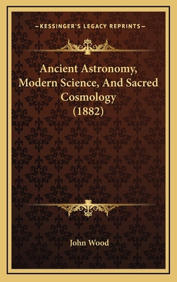 Ancient Astronomy, Modern Science, And Sacred C... 1165316315 Book Cover