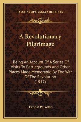 A Revolutionary Pilgrimage: Being An Account Of... 1163984051 Book Cover