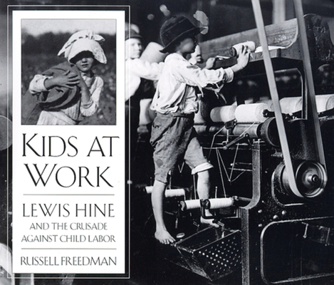 Kids at Work: Lewis Hine and the Crusade Agains... 0395797268 Book Cover