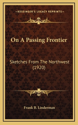 On A Passing Frontier: Sketches From The Northw... 1164275054 Book Cover