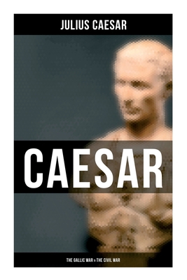 Caesar: The Gallic War & the Civil War: Histori... 8027278120 Book Cover