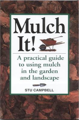 Mulch It!: A Practical Guide to Using Mulch in ... 1580173160 Book Cover