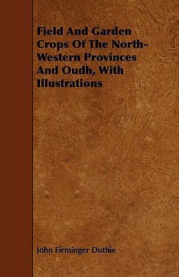 Field And Garden Crops Of The North-Western Pro... 1444685023 Book Cover