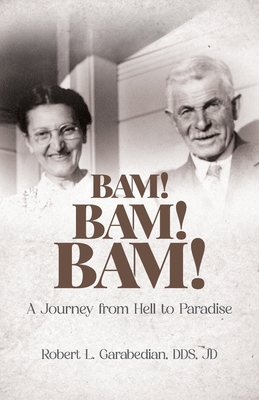 Bam! Bam! Bam!: A Journey from Hell to Paradise 1637654782 Book Cover