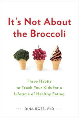 It's Not about the Broccoli: Three Habits to Te... 0399164189 Book Cover