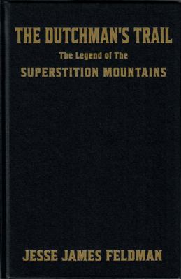 Dutchman's Trail : The Legend of the Superstition Mountains