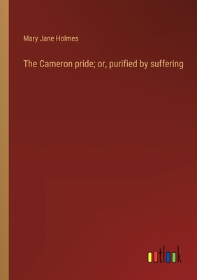 The Cameron pride; or, purified by suffering 3368940244 Book Cover