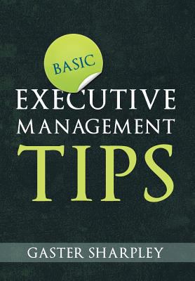 Basic Executive Management Tips 1477122591 Book Cover