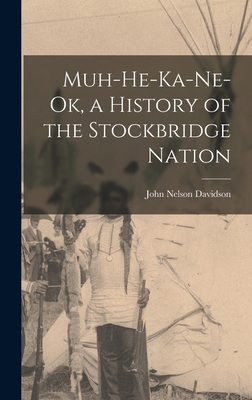 Muh-He-Ka-Ne-Ok, a History of the Stockbridge N... 1016188986 Book Cover