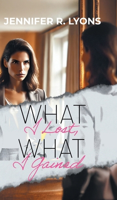 What I Lost, What I Gained 1964488559 Book Cover
