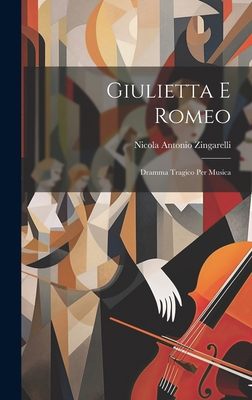 Giulietta E Romeo: Dramma Tragico Per Musica 1020141565 Book Cover