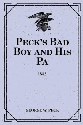 Peck's Bad Boy and His Pa: 1883 1523779667 Book Cover