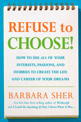 Refuse to Choose!: Use All of Your Interests, P... 1594866260 Book Cover