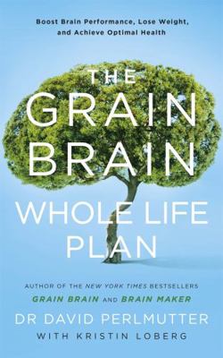 The Grain Brain Whole Life Plan: Boost Brain Pe... 1473647770 Book Cover