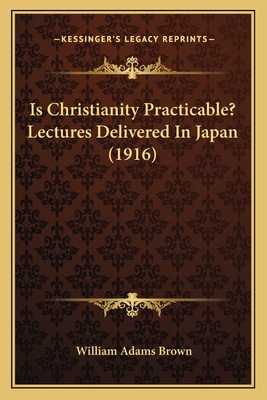 Is Christianity Practicable? Lectures Delivered... 1164894765 Book Cover
