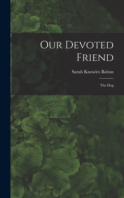 Our Devoted Friend: The Dog 1018371915 Book Cover