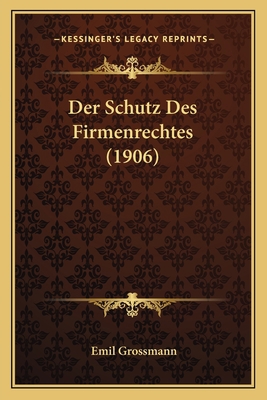 Der Schutz Des Firmenrechtes (1906) [German] 1167524934 Book Cover
