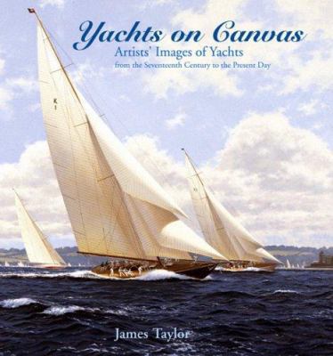 Yachts on Canvas: Artists' Images of Yachts fro... 1844860205 Book Cover