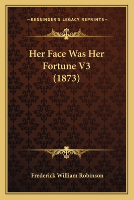 Her Face Was Her Fortune V3 (1873) 1164667769 Book Cover