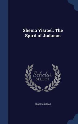 Shema Yisrael. The Spirit of Judaism 134018138X Book Cover