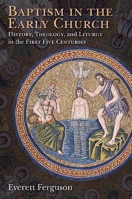 Baptism in the Early Church: History, Theology,... 0802827489 Book Cover