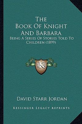 The Book of Knight and Barbara: Being a Series ... 1164312391 Book Cover