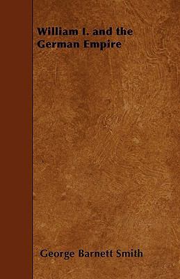 William I. and the German Empire 1445557878 Book Cover