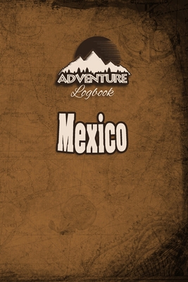 Paperback Adventure Logbook - Mexico: Travel Journal or Travel Diary for your travel memories. With travel quotes, travel dates, packing list, to-do list, travel planner, important information and travel games. Book