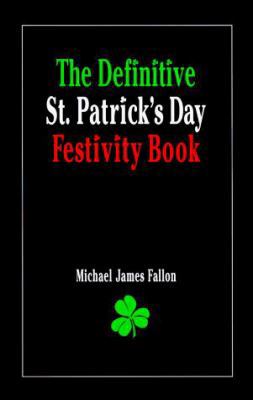 The Definitive St. Patrick's Day Festivity Book 096606870X Book Cover