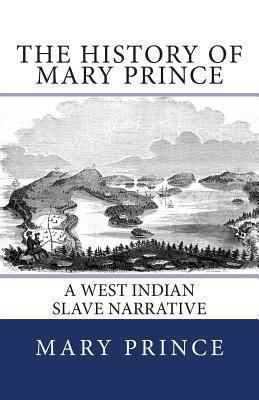 The History of Mary Prince: A West Indian Slave... 149228727X Book Cover