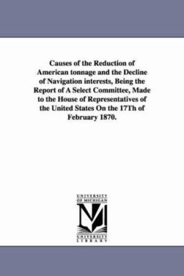 Causes of the Reduction of American Tonnage and... 1425531024 Book Cover