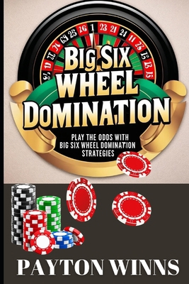 Big Six Wheel Domination: Play the Odds with Bi... B0F2Z84QKM Book Cover