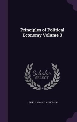 Principles of Political Economy Volume 3 1355260116 Book Cover