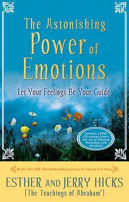 The Astonishing Power of Emotions: Let Your Fee... 1401912451 Book Cover