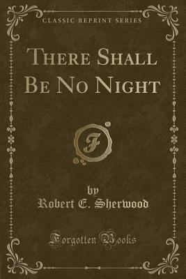 There Shall Be No Night (Classic Reprint) 0332468003 Book Cover