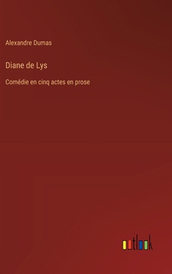 Diane de Lys: Comédie en cinq actes en prose [French] 3385003814 Book Cover