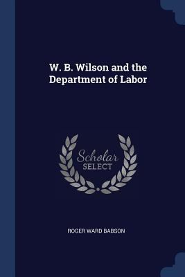 W. B. Wilson and the Department of Labor 1376430622 Book Cover