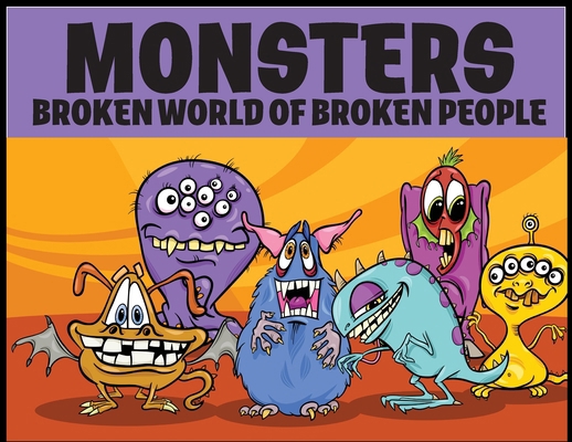 Monsters: BROKEN WORLD OF BROKEN PEOPLE: Publis... B0FHYPXNWJ Book Cover