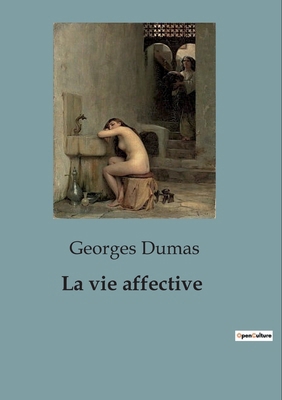 La vie affective: Les mystères de l'âme humaine... [French] B0CNZQCX4H Book Cover
